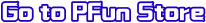 go to pfun store